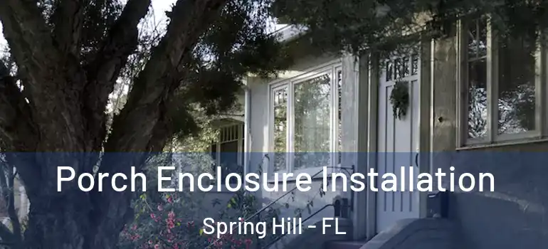  Porch Enclosure Installation Spring Hill - FL