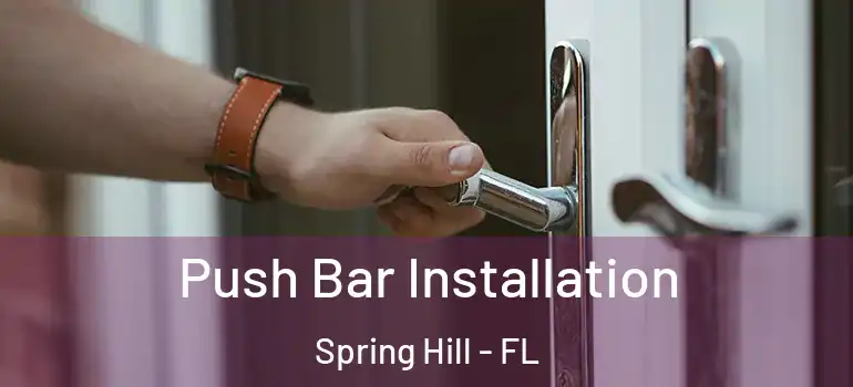  Push Bar Installation Spring Hill - FL