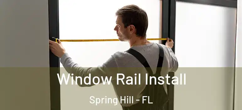  Window Rail Install Spring Hill - FL
